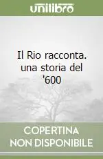 Promozione Esclusiva Il Rio racconta. una storia del ‘600