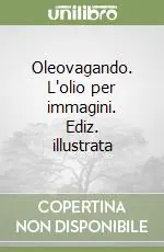 Saldi Oleovagando. L‘olio per immagini. Ediz. illustrata