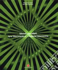 Mondi paralleli. Ars electronica. Hybrid moments. Catalogo della mostra. Ediz. italiana e inglese Novità