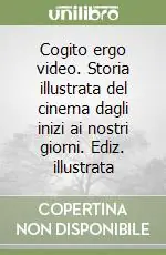 Cogito ergo video. Storia illustrata del cinema dagli inizi ai nostri giorni. Ediz. illustrata Bestseller