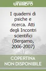I quaderni di psiche e ricerca. Atti degli Incontri scientifici (Bergamo, 2006-2007) Spedizione Espresso