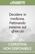 Offerta Speciale Decidere in medicina. Pattinando insieme sul ghiaccio