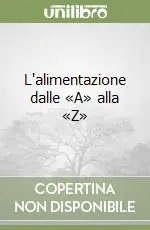 Occasione Imperdibile L‘alimentazione dalle «A» alla «Z»