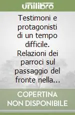 Testimoni e protagonisti di un tempo difficile. Relazioni dei parroci sul passaggio del fronte nella diocesi di Perugia Offerta Del Giorno