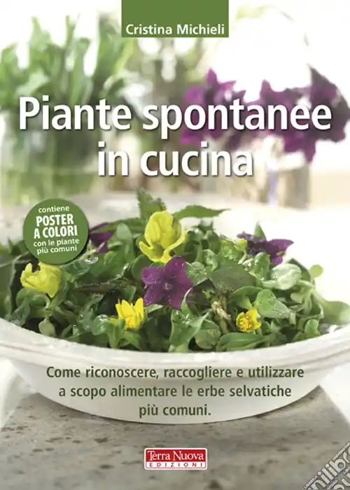 Piante spontanee in cucina. Come riconoscere, raccogliere e utilizzare a scopo alimentare le erbe selvatiche più comuni. Ediz. illustrata Compra Adesso