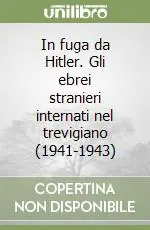 Nuova Collezione In fuga da Hitler. Gli ebrei stranieri internati nel trevigiano (1941-1943)