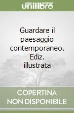 Guardare il paesaggio contemporaneo. Ediz. illustrata Offerta Limitata