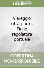 Prezzo Ridotto Viareggio città porto. Piano regolatore portuale