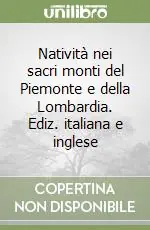 Natività nei sacri monti del Piemonte e della Lombardia. Ediz. italiana e inglese Compra Online
