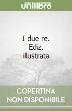 I due re. Ediz. illustrata Offerta Limitata