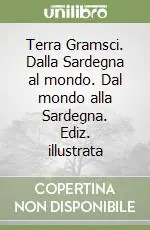 Offerta Terra Gramsci. Dalla Sardegna al mondo. Dal mondo alla Sardegna. Ediz. illustrata