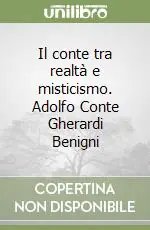 Saldi Il conte tra realtà e misticismo. Adolfo Conte Gherardi Benigni
