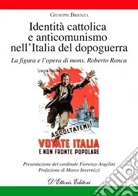 Identità cattolica e anticomunismo nell‘Italia del dopoguerra. La figura e l‘opera di mons. Roberto Ronca Consegna Rapida
