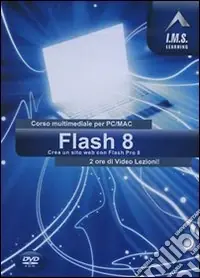 Ultima Occasione Flash 8. Corso multimediale per PC/Mac. CD-ROM