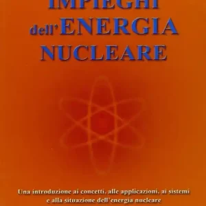 Impieghi dell‘energia nucleare. Una introduzione ai concetti, alle applicazioni, ai sistemi e alla situazione dell‘energia nucleare Miglior Prezzo