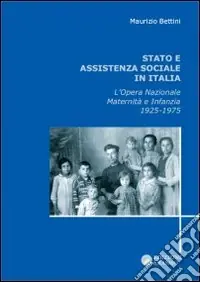 Stato e assistenza sociale in Italia. L‘Opera nazionale maternità e infanzia 1925-1975 Sconto