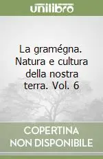 La gramégna. Natura e cultura della nostra terra. Vol. 6 Direttamente Dal Produttore