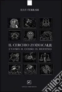 Spedito Oggi Il cerchio zodiacale. L‘uomo, il cosmo, il destino