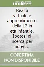 Realtà virtuale e apprendimento della L2 in età infantile. Ipotesi di ricerca per nuovi strumenti didattici Offerta Del Giorno
