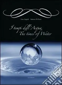 I tempi dell‘acqua-The times of water. Ediz. bilingue Pagamento Sicuro