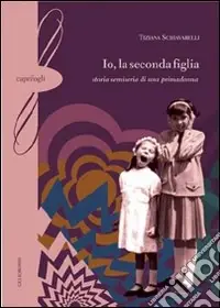 Io, la seconda figlia. Storia semiseria di una primadonna Non Perdere