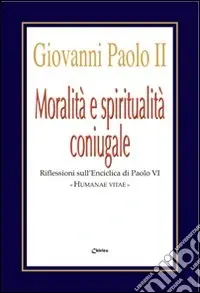Moralità e spiritualità coniugale. Riflessioni sull‘enciclica Humanae Vitae Soddisfatti O Rimborsati