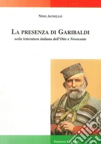 La presenza di Garibaldi nella letteratura italiana dell‘Otto e Novecento Solo Oggi