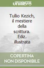 Tullio Kezich, il mestiere della scrittura. Ediz. illustrata Spedito Oggi