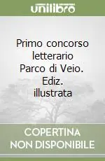 Primo concorso letterario Parco di Veio. Ediz. illustrata Vendita Finale