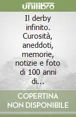 Il derby infinito. Curosità, aneddoti, memorie, notizie e foto di 100 anni di stracittadina della Lanterna Promozione