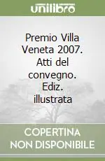 Premio Villa Veneta 2007. Atti del convegno. Ediz. illustrata Affare