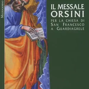 Il messale Orsini. Per la Chiesa di San Francesco a Guardiagirele. Ediz. illustrata Offerta Speciale