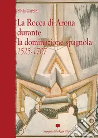 Ultima Occasione La rocca di Arona durante la dominazione spagnola 1525-1707. Ediz. illustrata
