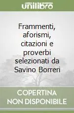 Offerta Del Giorno Frammenti, aforismi, citazioni e proverbi selezionati da Savino Borreri