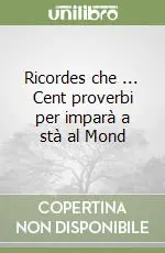 Ricordes che ... Cent proverbi per imparà a stà al Mond Nuovo Arrivo