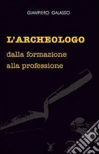 Promozione Esclusiva L‘archeologo. Dalla formazione alla professione