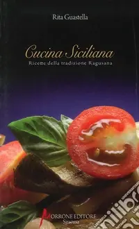 Cucina siciliana. Ricette della tradizione ragusana Novità