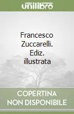 Francesco Zuccarelli. Ediz. illustrata Professionale