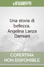 Novità Una storia di bellezza. Angelina Lanza Damiani