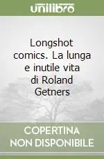 Offerta Lampo Longshot comics. La lunga e inutile vita di Roland Getners