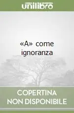 «A» come ignoranza Offerta Speciale