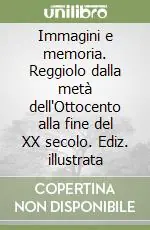 Offerta Immagini e memoria. Reggiolo dalla metà dell‘Ottocento alla fine del XX secolo. Ediz. illustrata