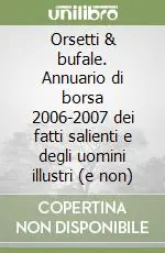 Di Tendenza Orsetti & bufale. Annuario di borsa 2006-2007 dei fatti salienti e degli uomini illustri (e non)