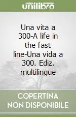 Una vita a 300-A life in the fast line-Una vida a 300. Ediz. multilingue A Buon Prezzo