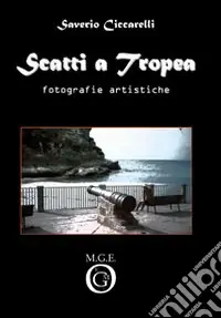 Scatti a Tropea. Fotografie artistiche. Ediz. illustrata Spedito Oggi