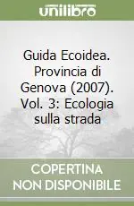 Guida Ecoidea. Provincia di Genova (2007). Vol. 3 Ecologia sulla strada Nuova Collezione