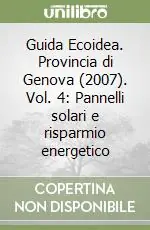 Guida Ecoidea. Provincia di Genova (2007). Vol. 4 Pannelli solari e risparmio energetico Occasione Imperdibile