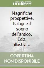 Magnifiche prospettive. Palagi e il sogno dell‘antico. Ediz. illustrata Prezzo Basso