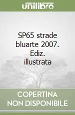 Promo Stagionale SP65 strade bluarte 2007. Ediz. illustrata