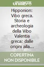 Hipponion Vibo greca. Storia e archeologia della Vibo Valentia greca dalle origini alla deduzione della colonia romana Offerta Limitata